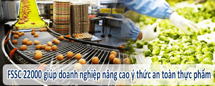 FSSC 22000 giúp doanh nghiệp nâng cao ý thức an toàn thực phẩm