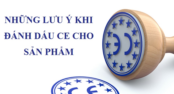 NHỮNG LƯU Ý KHI ĐÁNH DẤU CE CHO SẢN PHẨM